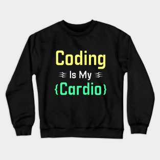Coding Is My Cardio Crewneck Sweatshirt